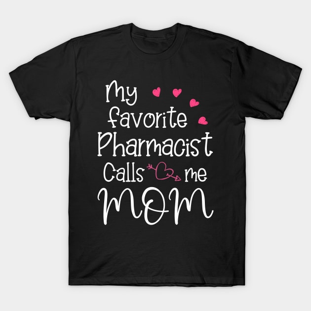 My favorite Pharmacist calls me mom, T-Shirt by Pharmacy Tech Gifts